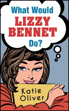 What Would Lizzy Bennet Do? (eBook, ePUB) - Oliver, Katie