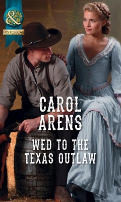Wed To The Texas Outlaw (Mills & Boon Historical) (The Walker Twins, Book 2) (eBook, ePUB) - Arens, Carol