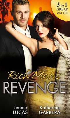 Rich Man's Revenge: Dealing Her Final Card / Seducing His Opposition / A Reputation For Revenge (eBook, ePUB) - Lucas, Jennie; Garbera, Katherine