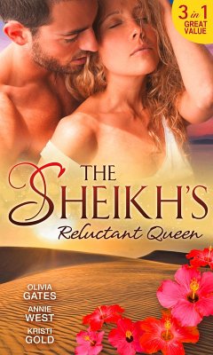 The Sheikh's Reluctant Queen: The Sheikh's Destiny (Desert Knights) / Defying her Desert Duty / One Night with the Sheikh (eBook, ePUB) - Gates, Olivia; West, Annie; Gold, Kristi