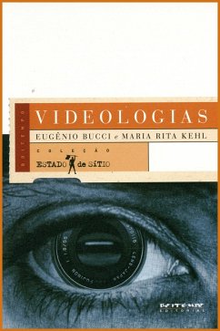 Videologias (eBook, PDF) - Bucci, Eugênio; Kehl, Maria Rita