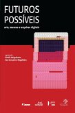 Futuros Possíveis: arte, museus e arquivos digitais (eBook, ePUB)