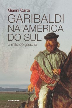 Garibaldi na América do Sul (eBook, ePUB) - Carta, Gianni
