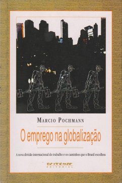 O emprego na globalização (eBook, PDF) - Pochmann, Marcio