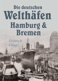 Die deutschen Welthäfen Hamburg und Bremen - Flügel, Heinrich