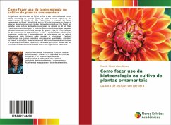 Como fazer uso da biotecnologia no cultivo de plantas ornamentais - Alves Nunes, Rita de Cássia