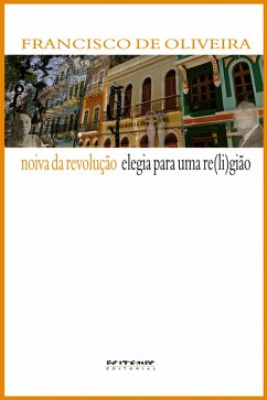 Noiva da revolução/Elegia para uma re(li)gião (eBook, PDF) - Oliveira, Francisco de