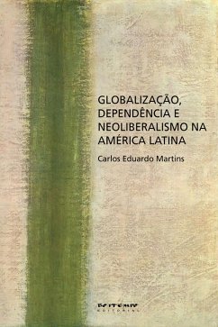 Globalização, dependência e neoliberalismo na América Latina (eBook, PDF) - Martins, Carlos Eduardo