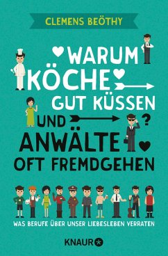 Warum Köche gut küssen und Anwälte oft fremdgehen (eBook, ePUB) - Beöthy, Clemens