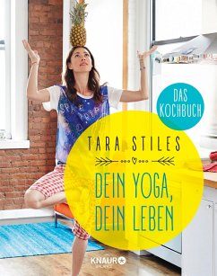 Dein Yoga, dein Leben. Das Kochbuch (eBook, ePUB) - Stiles, Tara
