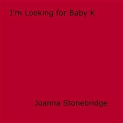 I'm Looking For Baby K. (eBook, ePUB) - Stonebridge, Joanne