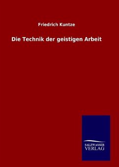 Die Technik der geistigen Arbeit - Kuntze, Friedrich