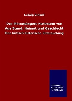 Des Minnesängers Hartmann von Aue Stand, Heimat und Geschlecht - Schmid, Ludwig