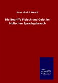 Die Begriffe Fleisch und Geist im biblischen Sprachgebrauch Die Begriffe Fleisch und Geist im biblischen Sprachgebrauch