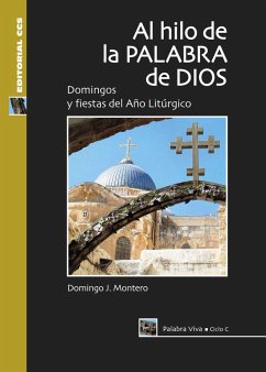 Al hilo de la palabra de Dios : ciclo C : domingos y fiestas del año litúrgico - Montero, Domingo