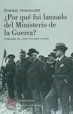 ¿Por qué fui lanzado del ministerio de la guerra? : diez meses de actuación ministerial - Hidalgo, Diego
