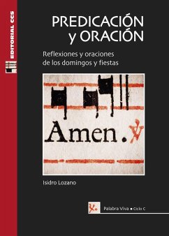 Predicación y oración : ciclo C : reflexiones y oraciones de los domingos y fiestas - Lozano Lozano, Isidro