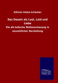 Das Dasein als Lust, Leid und Liebe Das Dasein als Lust, Leid und Liebe