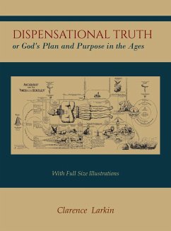 Dispensational Truth [with Full Size Illustrations], or God's Plan and Purpose in the Ages - Larkin, Clarence