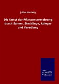 Die Kunst der Pflanzenvermehrung durch Samen, Stecklinge, Ableger und Veredlung