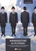 IMPRENDITORE DI TE STESSO: come liberarsi dalla dipendenza da lavoro dipendente e raggiungere il benessere professionale (eBook, ePUB)