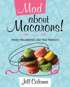 Mad about Macarons! (eBook, ePUB) - Colonna, Jill