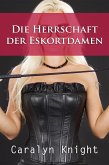 Die Herrschaft der Eskortdamen: Ein erotisches BDSM Abenteuer (eBook, ePUB)