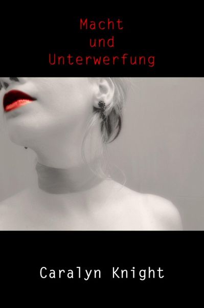 Macht und Unterwerfung: Eine erotische BDSM Fantasie (eBook, ePUB) Macht und Unterwerfung: Eine erotische BDSM Fantasie (eBook, ePUB)