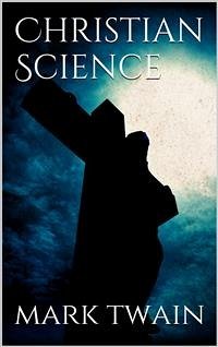 Christian Science (eBook, ePUB) - Twain, Mark; Twain, Mark; Twain, Mark