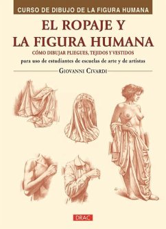 El ropaje y la figura humana : cómo dibujar pliegues, tejidos y vestidos - Civardi, Giovanni