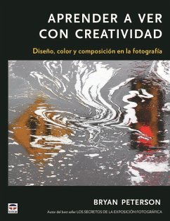 Aprender a ver con con creatividad : diseño, color y composición de la fotografía - Peterson, Bryan; Paterson, Cynthia