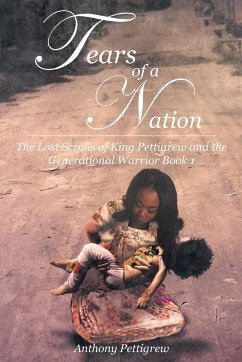 Tears of a Nation - The Lost Scrolls of King Pettigrew and the Generational Warrior Book 1 - Pettigrew, Anthony R