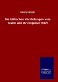 Die biblischen Vorstellungen vom Teufel und ihr religiöser Wert Die biblischen Vorstellungen vom Teufel und ihr religiöser Wert