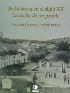 Badolatosa en el siglo XX : la lucha de un pueblo - Prieto Pérez, Joaquín Octavio