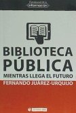 Biblioteca pública : mientras llega el futuro