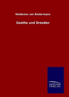Goethe und Dresden - Biedermann, Woldemar Von