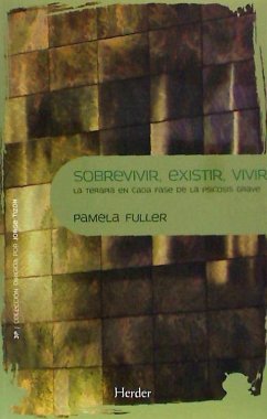 Sobrevivir, existir, vivir : la terapia en cada fase de la psicosis grave - Fuller, Pamela