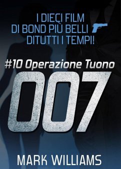 I dieci film di Bond più belli...di tutti i tempi! #10: Operazione Tuono (eBook, ePUB) - Williams, Mark I dieci film di Bond più belli...di tutti i tempi! #10: Operazione Tuono (eBook, ePUB) - Williams, Mark
