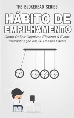 Hábito de Empilhamento : Como Definir Objetivos Eficazes & Evitar Procrastinação em 30 Passos Fáceis (eBook, ePUB) - Blokehead, The