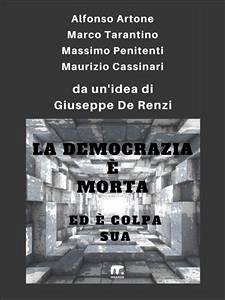La democrazia è morta ed è colpa sua (eBook, ePUB) - De Renzi, Giuseppe