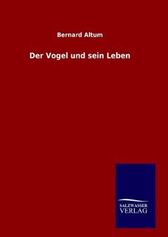 Der Vogel und sein Leben - Altum, Bernard