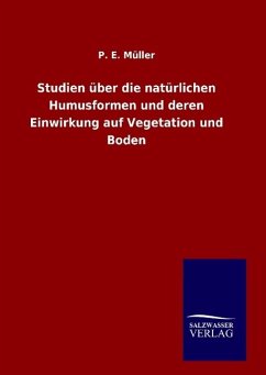 Studien über die natürlichen Humusformen und deren Einwirkung auf Vegetation und Boden - Müller, P. E.