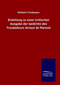 Einleitung zu einer kritischen Ausgabe der Gedichte des Troubadours Arnaut de Mareuil - Friedmann, Wilhelm