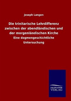 Die trinitarische Lehrdifferenz zwischen der abendländischen und der morgenländischen Kirche - Langen, Joseph