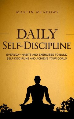 Daily Self-Discipline: Everyday Habits and Exercises to Build Self-Discipline and Achieve Your Goals (Simple Self-Discipline, #2) (eBook, ePUB) - Meadows, Martin