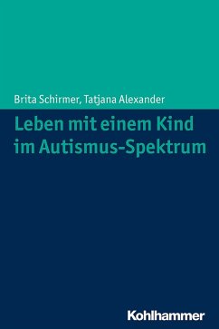 Leben mit einem Kind im Autismus-Spektrum (eBook, ePUB) - Schirmer, Brita; Alexander, Tatjana