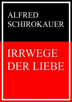 Irrwege der Liebe (eBook, ePUB) - Schirokauer, Alfred