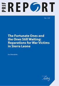 The Fortunate Ones and the Ones Still Waiting: Reparations for War Victims in Sierra Leone - Ottendörfer, Eva