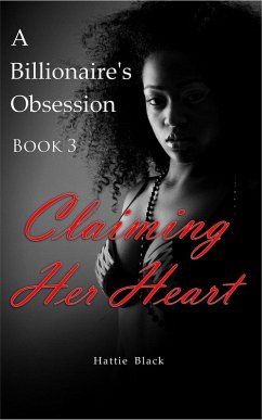 A Billionaire's Obsession 3: Claiming Her Heart (BWWM Interracial Romance, #3) (eBook, ePUB) - Black, Hattie