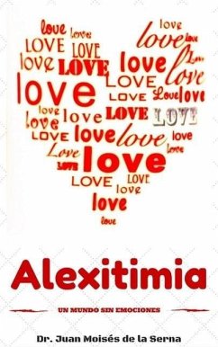 Alexitimia, un Mundo Sin Emociones (eBook, ePUB) - de la Serna, Juan Moisés